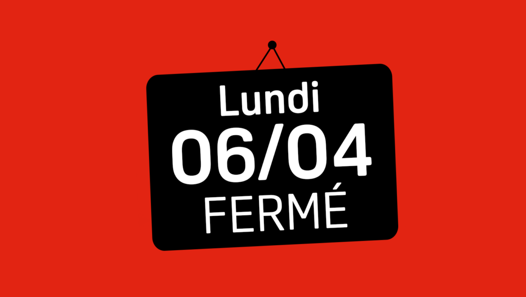 Fermeture - Lundi 06/04